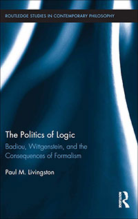 Cover of The Politics of Logic: Badiou, Wittgenstein, and the Consequences of Formalism