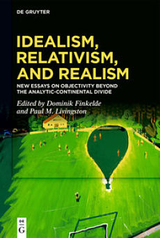 Cover of Idealism, Relativism, and Realism: New Essays on Objectivity Beyond the Analytic-Continental Divide
